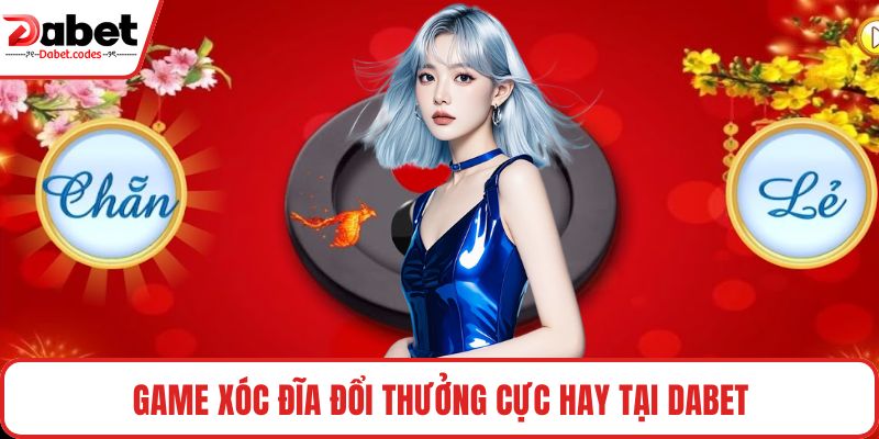 Game xóc đĩa đổi thưởng cực hay tại DABET