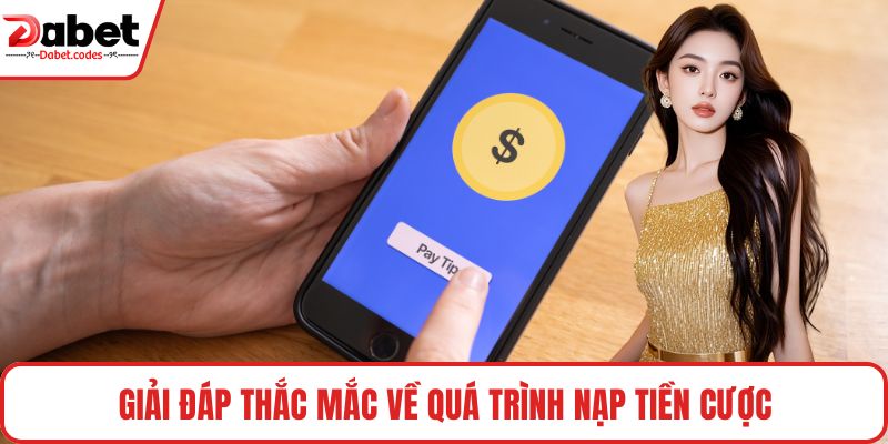 Giải đáp thắc mắc về quá trình nạp tiền cược