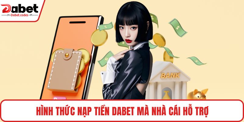 Hình thức nạp tiền DABET mà nhà cái hỗ trợ
