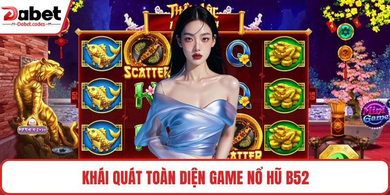 Khái quát toàn diện game nổ hũ B52
