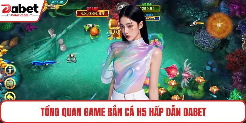 Tổng quan game bắn cá H5 hấp dẫn DABET