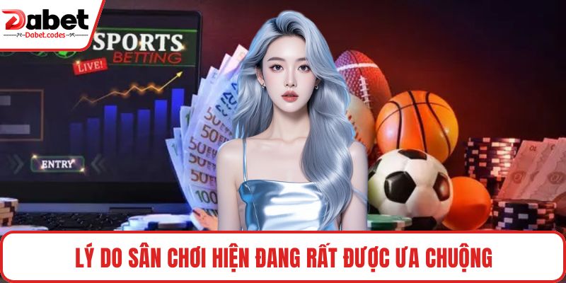 Lý do sân chơi hiện đang rất được ưa chuộng